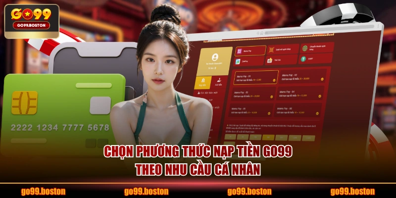 Chọn phương thức nạp tiền GO99 theo nhu cầu cá nhân
