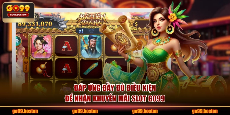 Đáp ứng đầy đủ điều kiện để nhận khuyến mãi slot GO99