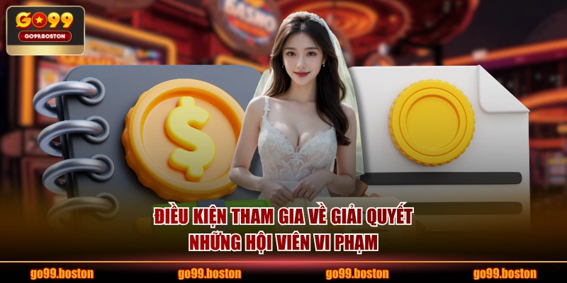 Điều kiện tham gia về giải quyết những hội viên vi phạm