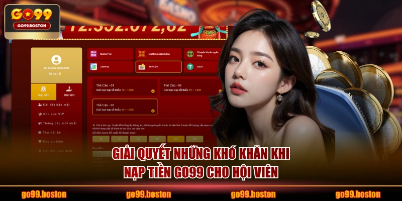 Giải quyết những khó khăn khi nạp tiền GO99 cho hội viên