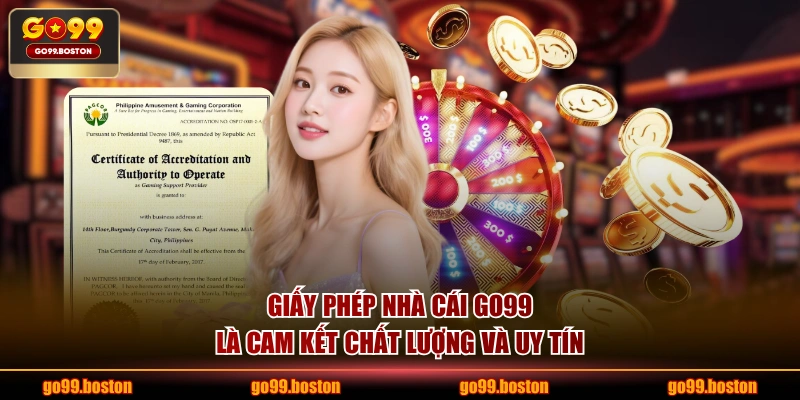 Giấy phép nhà cái GO99 là cam kết chất lượng và uy tín