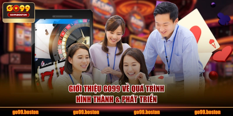 Giới thiệu GO99 về quá trình hình thành & phát triển