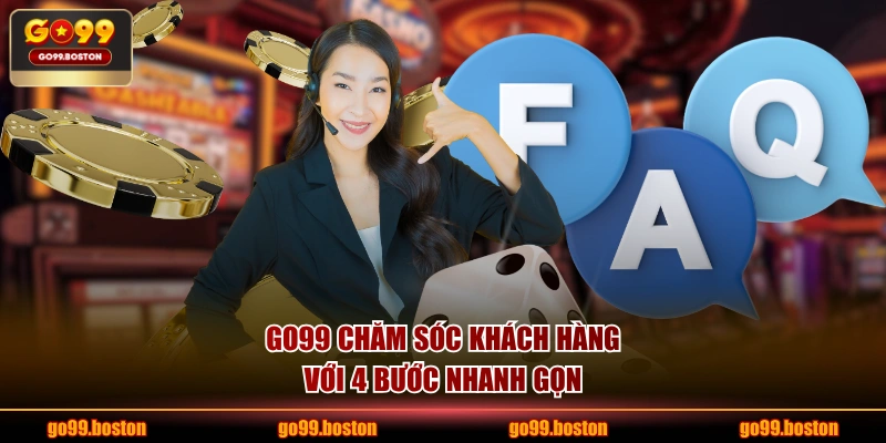 GO99 chăm sóc khách hàng với 4 bước nhanh gọn