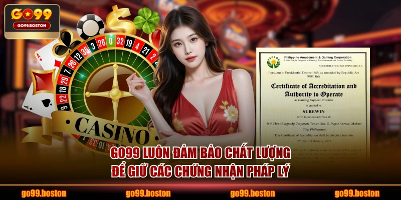 GO99 luôn đảm bảo chất lượng để giữ các chứng nhận pháp lý