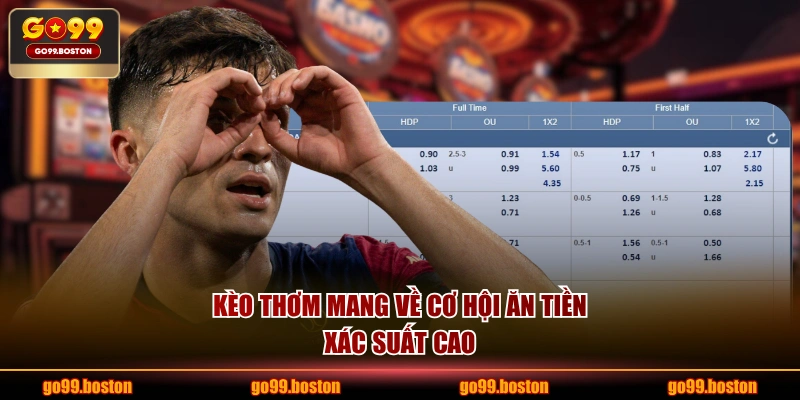 Kèo thơm mang về cơ hội ăn tiền xác suất cao