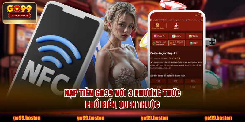 Nạp tiền GO99 với 3 phương thức phổ biến, quen thuộc