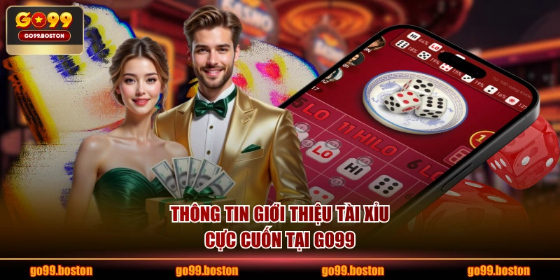 Thông tin giới thiệu tài xỉu cực cuốn tại GO99